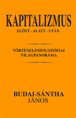 Kapitalizmus előtt - alatt - után - Budai-sántha János