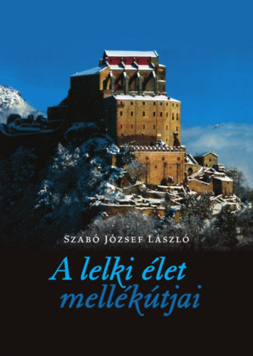 A lelki élet mellékútjai - Szabó József