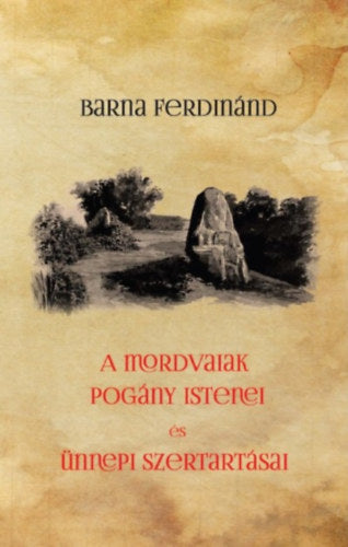 A mordvaiak pogány istenei és ünnepi szertartásai - Barna Ferdinánd