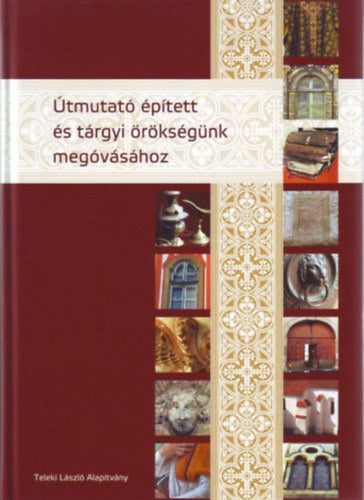 Útmutató épített és tárgyi örökségünk megóvásához - 