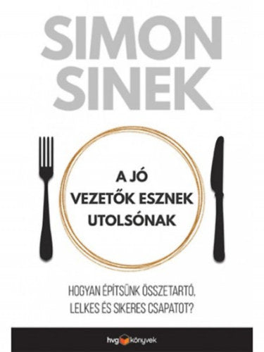 A jó vezetők esznek utolsónak - Simon Sinek
