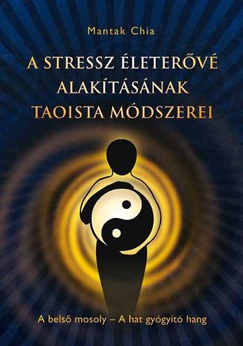 A stressz életerővé alakításának taoista módszerei - Mantak Chia