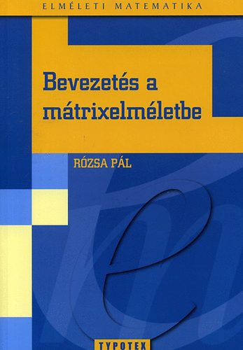 Bevezetés a mátrixelméletbe - Rózsa Pál