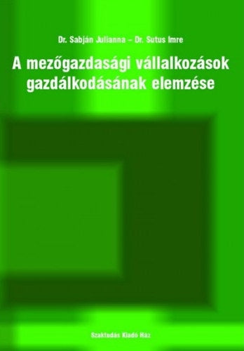 A mezőgazdasági vállalkozások gazdálkodásának elemzése - Sabján Julianna, Sutus Imre