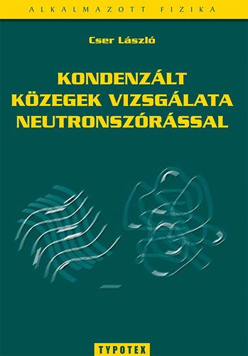 Kondenzált közegek vizsgálata neutronszórással - Cser László