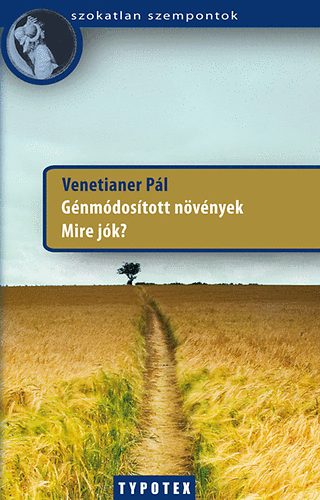 Génmódosított növények - Mire jók? - Venetianer Pál