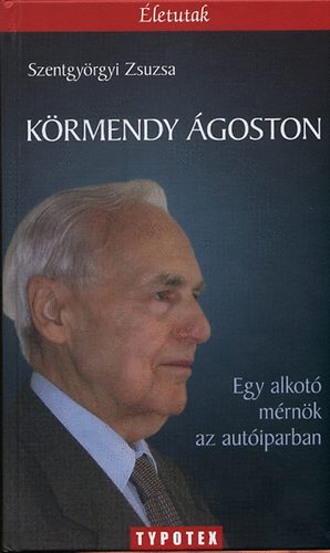 Körmendy Ágoston - Egy alkotó mérnök az autóiparban