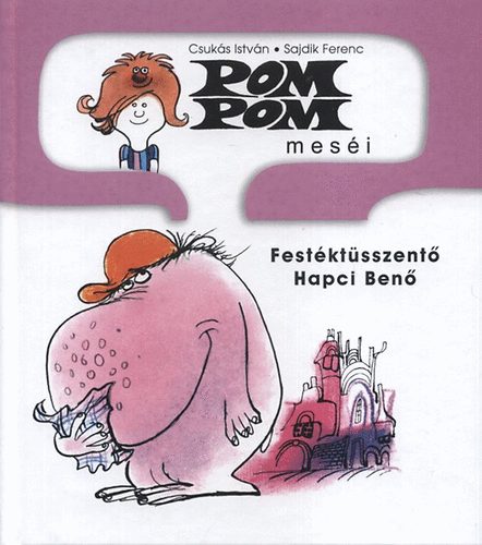 Pom Pom meséi - Festéktüsszentő Hapci Benő - Csukás István