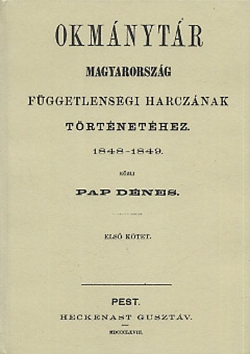 Okmánytár Magyarország függetlenségi harczának történetéhez 1848-1849 I.kötet