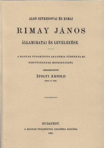 Alsó Sztregovai és Rimai Rimay János államiratai és levelezése