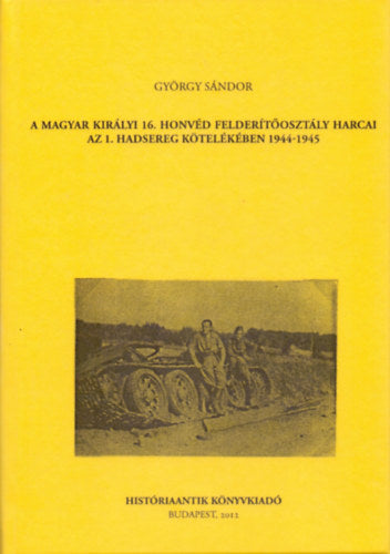 A magyar királyi 16. honvéd felderítőosztály harcai az 1. hadsereg kötelékében 1944-1945