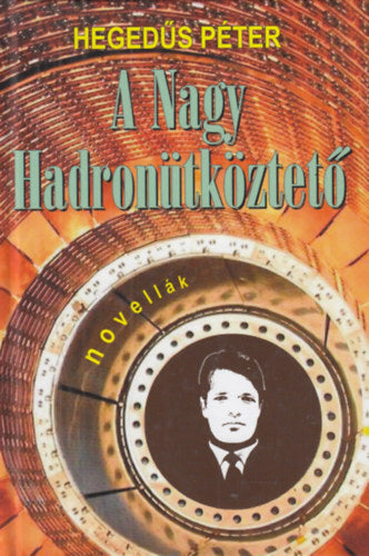A Nagy Hadronütköztető - Hegedűs Péter