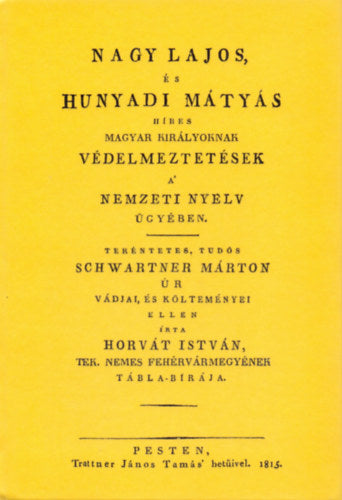 Nagy Lajos, és Hunyadi Mátyás híres magyar királyoknak védelmeztetések a nemzeti nyelv ügyében