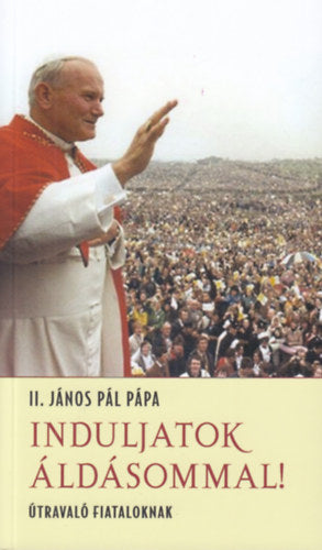 Induljatok áldásommal!