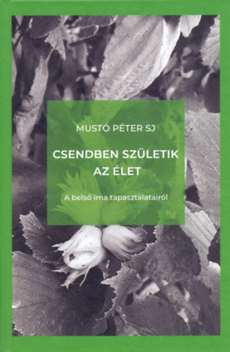 Csendben születik az élet - A belső ima tapasztalatairól - Mustó Pétersj