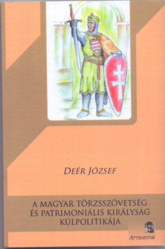 A magyar törzsszövetség és patrimoniális királyság külpolitikája - Deér József