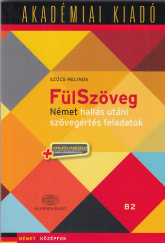 FülSzöveg - Német hallás utáni szövegértés feladatok B2 - virtuális melléklettel - Szűcs Melinda (szerk.)