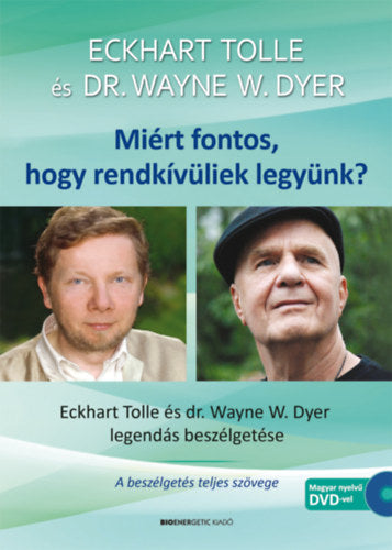 Miért fontos, hogy rendkívüliek legyünk? - Ajándék DVD-melléklettel - 2.kiadás - Tolle, Eckhart, Dr. Wayne W. Dyer