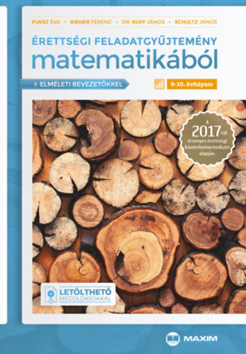 Érettségi feladatgyűjtemény matematikából 9-10. évfolyam (elméleti bevezetőkkel és letölthető megoldásokkal) - Fuksz Éva, Riener Ferenc, Schultz János, Dr. Ruff János
