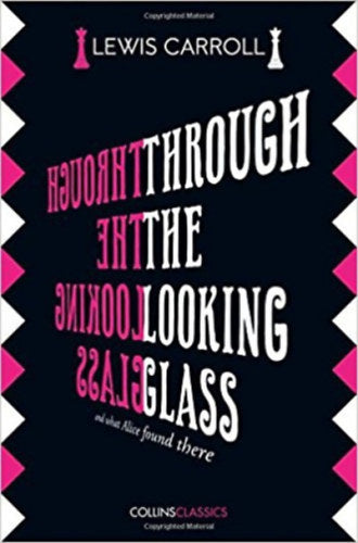Through the Looking Glass - Lewis Caroll