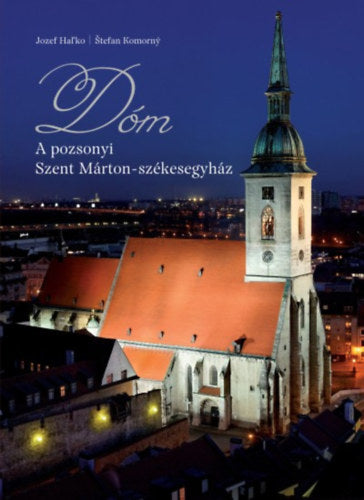 DÓM - A pozsonyi Szent Márton székesegyház - Hal&