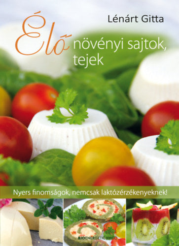 Élő növényi sajtok, tejek - Lénárt Gitta