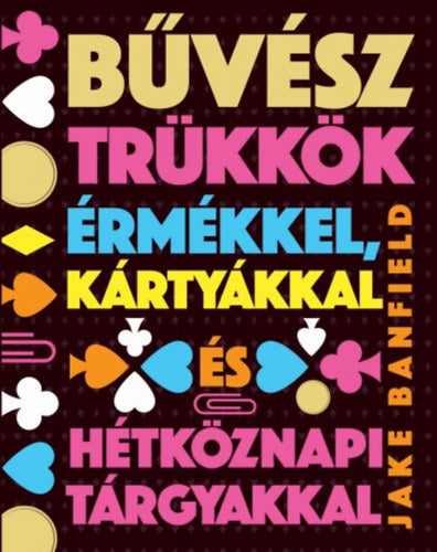 Bűvésztrükkök érmékkel, kártyákkal és hétköznapi tárgyakkal - Jake Banfield