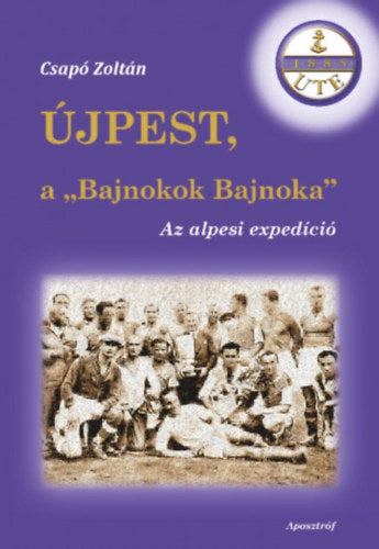 Újpest, a "Bajnokok Bajnoka" - Csapó Zoltán