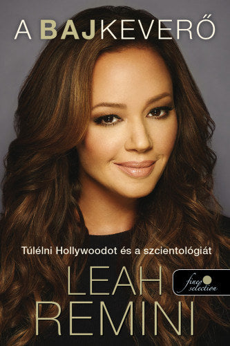 A bajkeverő - Túlélni Hollywoodot és a szcientológiát - Remini, Leah