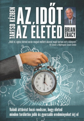 Tartsd kézben az időt, tartsd kézben az életed - Brian Tracy