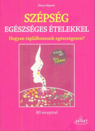 Szépség egészséges ételekkel - Elena Alquati