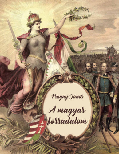 A magyar forradadalom - Prágay János
