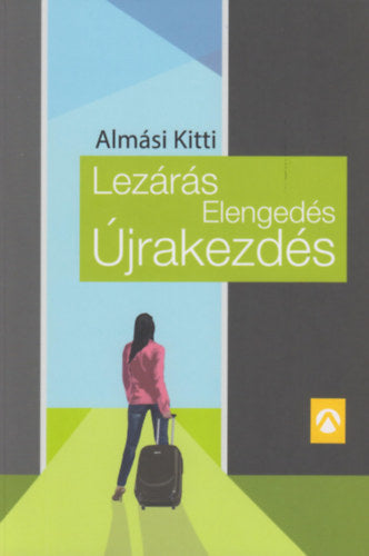 Lezárás, Elengedés, Újrakezdés - Almási Kitti