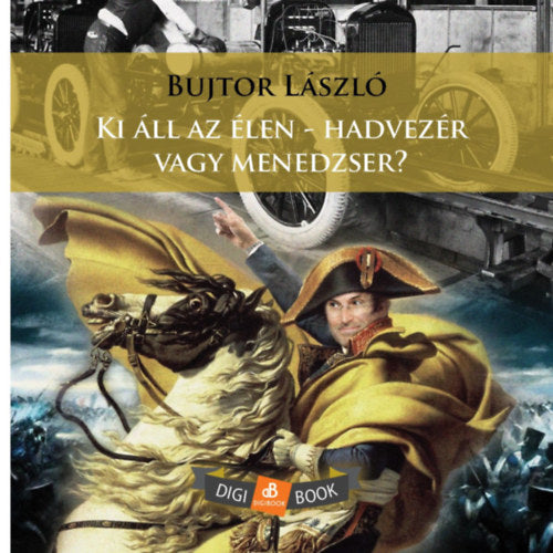 Ki áll az élen - hadvezér vagy menedzser? - Dr. Bujtor László