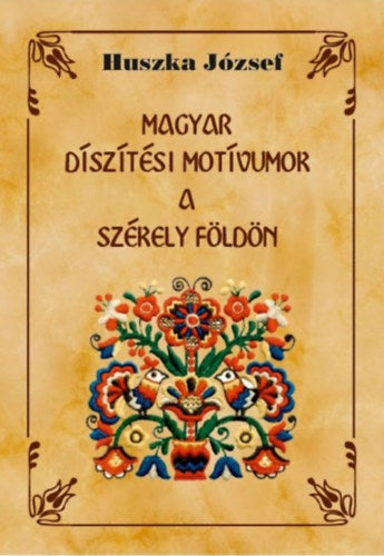 Magyar díszítési motívumok a Székely földön - Huszka József