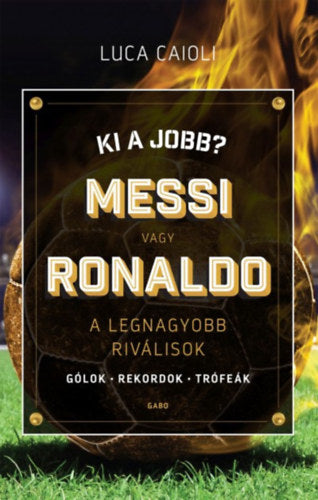 Ki a jobb? Messi vagy Ronaldo - Luca Caioli
