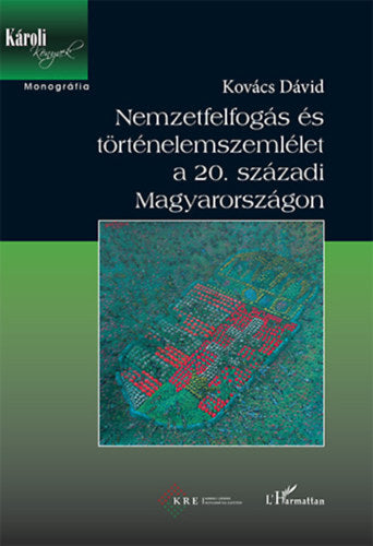 Nemzetfelfogás és történelemszemlélet a 20. századi Magyarországon - Kovács Dávid