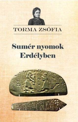 Sumér nyomok Erdélyben - Torma Zsófia