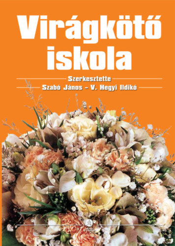 Virágkötő iskola - Dr. Szabó János, V.hegyi Ildikó
