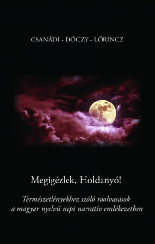 Megigézlek, Holdanyó! - Csanádi Holló, Kissné Dóczy Emília, Lőrincz Andrea