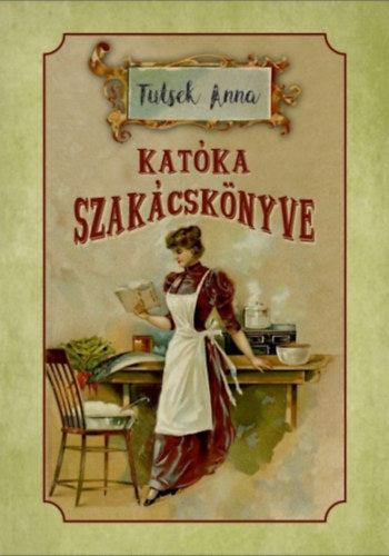 Katóka szakácskönyve - Tutsek Anna