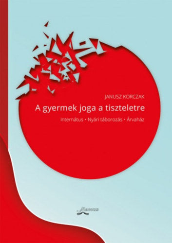 A gyermek joga a tiszteletre - Korczak, Janusz