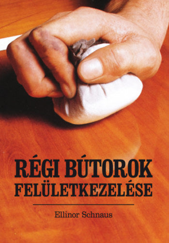 Régi bútorok felületkezelése - Schnaus, Ellinor
