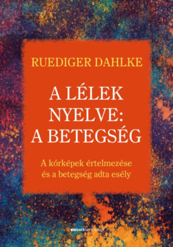 A lélek nyelve: A betegség - Ruediger Dahlke