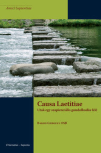 Causa Laetitiae - Utak egy szapienciális gondolkodás felé - Bakos Gergely Osb