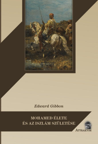 Mohamed élete és az iszlám születése - Gibbon, Edward
