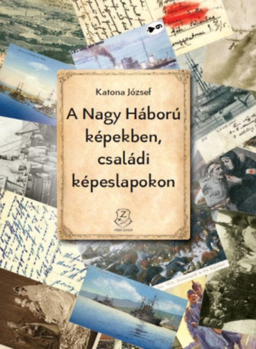 A Nagy Háború képekben, családi képeslapokon - Katona József