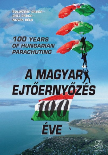 A magyar ejtőernyőzés 100 éve - Boldizsár Gábor, Gáll Gábor, Novák Béla