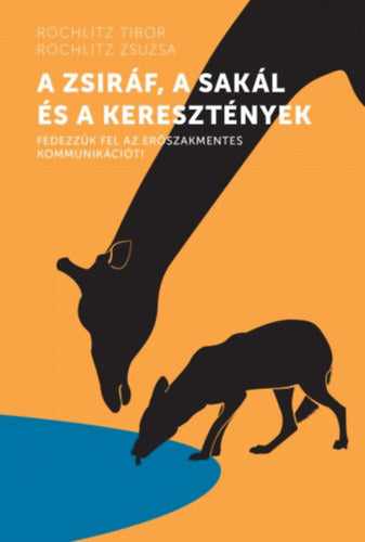 A zsiráf, a sakál és a keresztények - Rochlitz Tibor, Rochlitz Zsuzsa