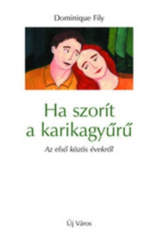Ha szorít a karikagyűrű - Fily, Dominique